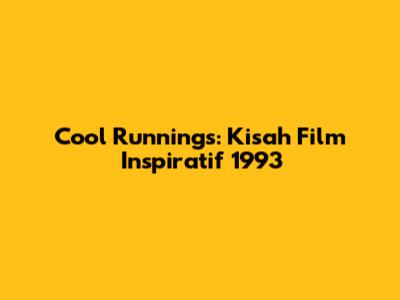 Cool Runnings: Kisah Film Inspiratif 1993