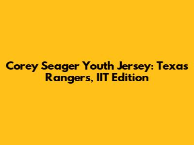 Corey Seager Youth Jersey: Texas Rangers, IIT Edition