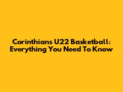 Corinthians U22 Basketball: Everything You Need To Know