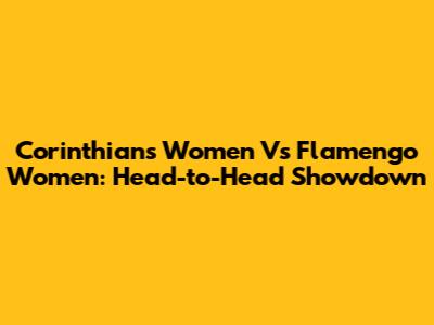 Corinthians Women Vs Flamengo Women: Head-to-Head Showdown