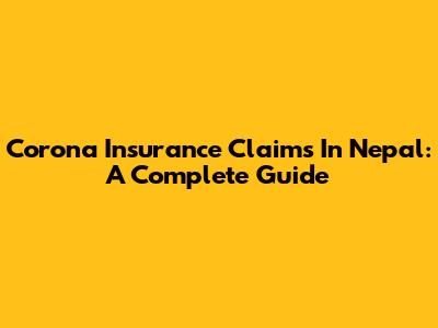Corona Insurance Claims In Nepal: A Complete Guide