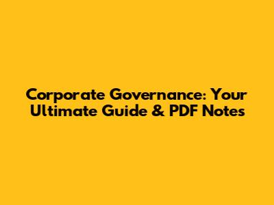 Corporate Governance: Your Ultimate Guide & PDF Notes