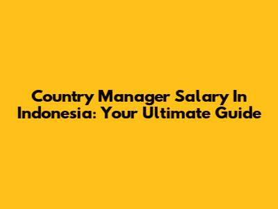 Country Manager Salary In Indonesia: Your Ultimate Guide