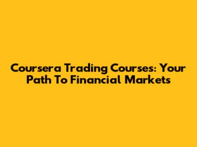 Coursera Trading Courses: Your Path To Financial Markets