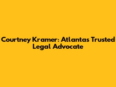 Courtney Kramer: Atlanta's Trusted Legal Advocate