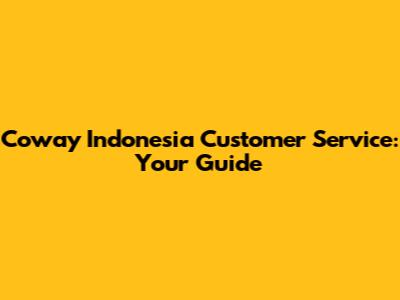 Coway Indonesia Customer Service: Your Guide