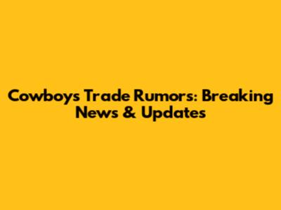 Cowboys Trade Rumors: Breaking News & Updates