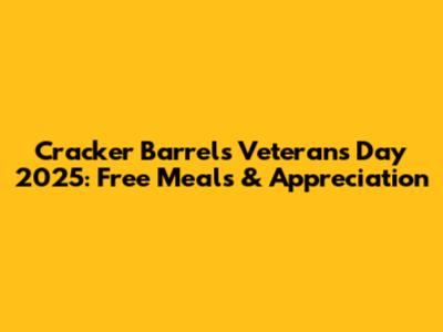 Cracker Barrel's Veterans Day 2025: Free Meals & Appreciation