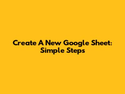 Create A New Google Sheet: Simple Steps