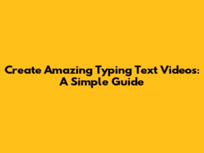 Create Amazing Typing Text Videos: A Simple Guide