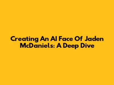 Creating An AI Face Of Jaden McDaniels: A Deep Dive