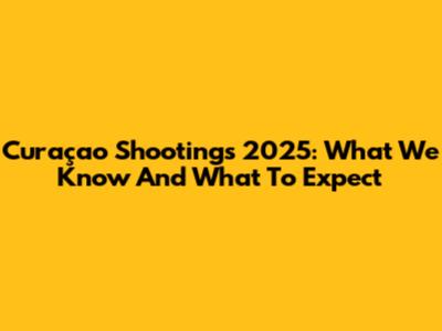 Curaçao Shootings 2025: What We Know And What To Expect