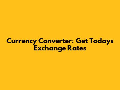 Currency Converter: Get Today's Exchange Rates