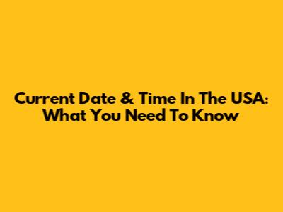 Current Date & Time In The USA: What You Need To Know