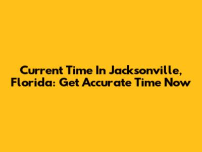 Current Time In Jacksonville, Florida: Get Accurate Time Now