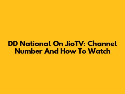DD National On JioTV: Channel Number And How To Watch
