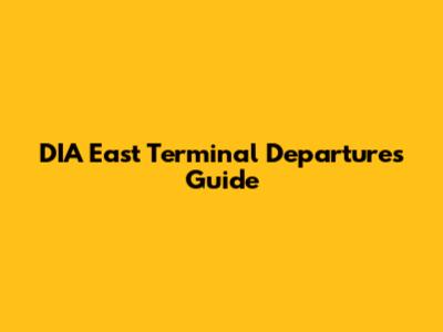 DIA East Terminal Departures Guide