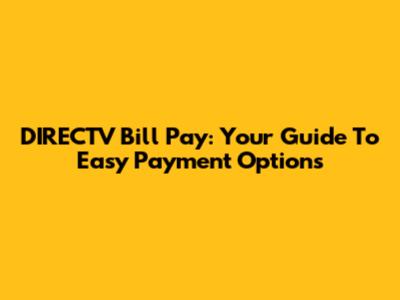 DIRECTV Bill Pay: Your Guide To Easy Payment Options