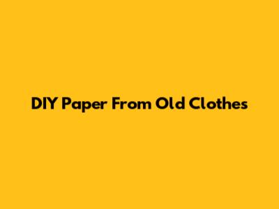 DIY Paper From Old Clothes