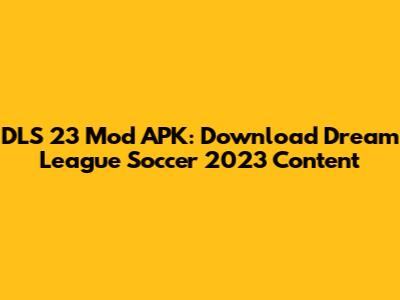 DLS 23 Mod APK: Download Dream League Soccer 2023 Content