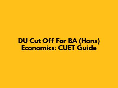 DU Cut Off For BA (Hons) Economics: CUET Guide