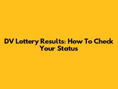 DV Lottery Results: How To Check Your Status
