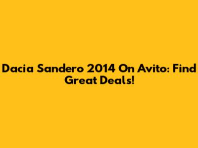 Dacia Sandero 2014 On Avito: Find Great Deals!