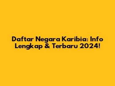 Daftar Negara Karibia: Info Lengkap & Terbaru 2024!