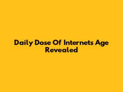 Daily Dose Of Internet's Age Revealed