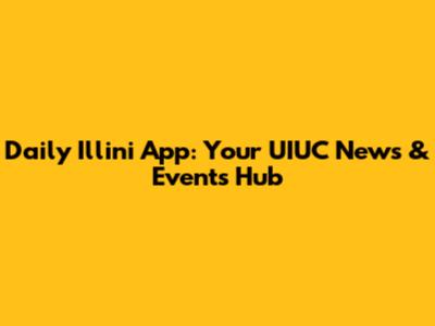 Daily Illini App: Your UIUC News & Events Hub
