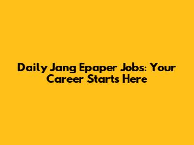 Daily Jang Epaper Jobs: Your Career Starts Here