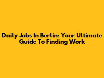 Daily Jobs In Berlin: Your Ultimate Guide To Finding Work