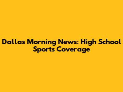 Dallas Morning News: High School Sports Coverage