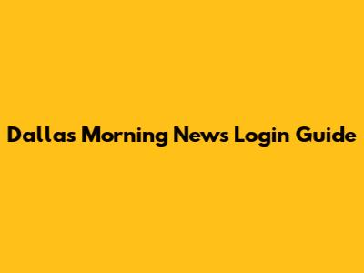 Dallas Morning News Login Guide