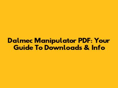 Dalmec Manipulator PDF: Your Guide To Downloads & Info