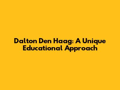 Dalton Den Haag: A Unique Educational Approach