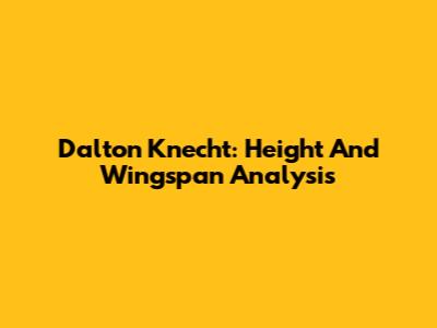 Dalton Knecht: Height And Wingspan Analysis