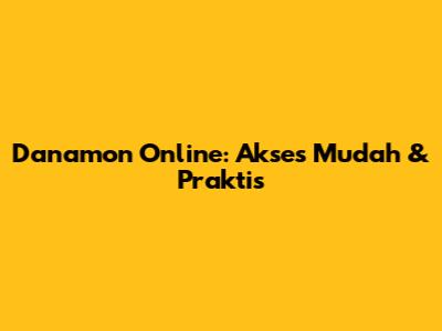 Danamon Online: Akses Mudah & Praktis