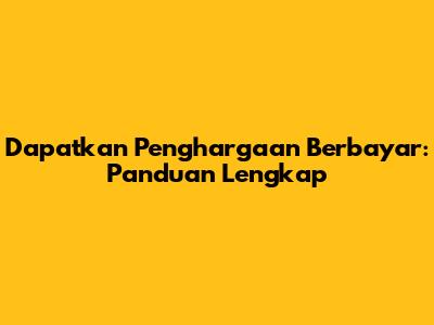 Dapatkan Penghargaan Berbayar: Panduan Lengkap