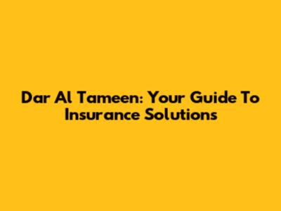 Dar Al Tameen: Your Guide To Insurance Solutions