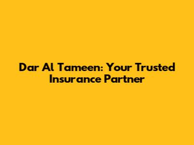 Dar Al Tameen: Your Trusted Insurance Partner