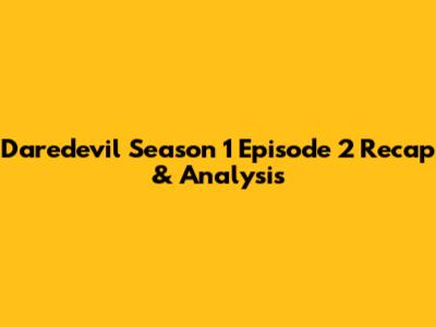 Daredevil Season 1 Episode 2 Recap & Analysis