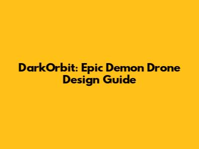 DarkOrbit: Epic Demon Drone Design Guide