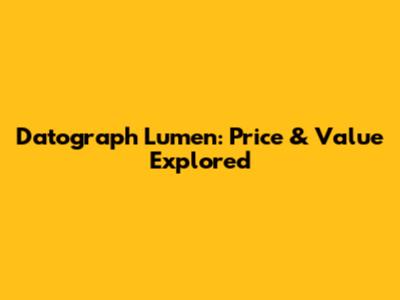 Datograph Lumen: Price & Value Explored