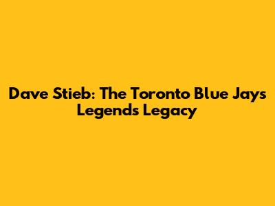 Dave Stieb: The Toronto Blue Jays Legend's Legacy