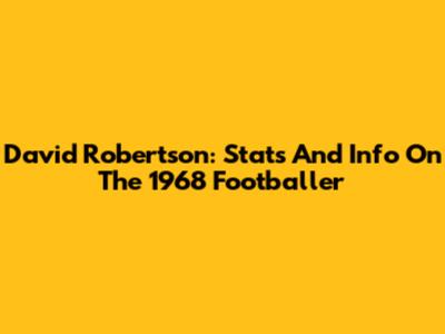 David Robertson: Stats And Info On The 1968 Footballer
