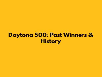 Daytona 500: Past Winners & History