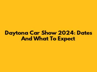 Daytona Car Show 2024: Dates And What To Expect