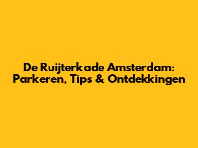 De Ruijterkade Amsterdam: Parkeren, Tips & Ontdekkingen