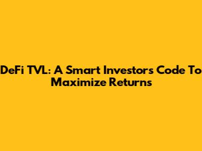 DeFi TVL: A Smart Investor's Code To Maximize Returns